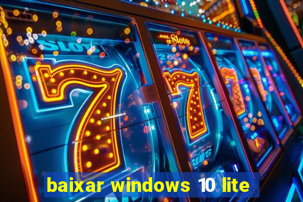 baixar windows 10 lite